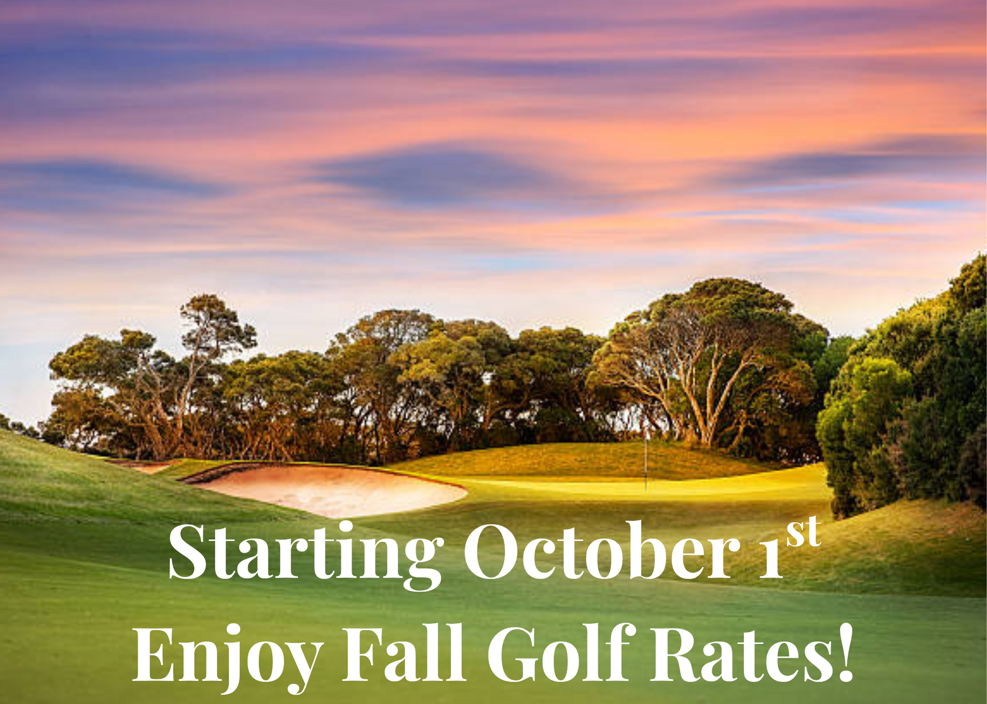 Starting October 1st Enjoy Fall Golf Rates